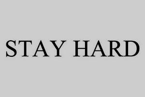 STAY HARD STAY HARD